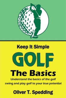 Keep it Simple Golf - The Basics : Keep it Simple Golf, #1