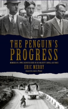 Penguin's Progress: Memoirs of a WWII Dispatch Rider in His Majesty's Royal Air Force