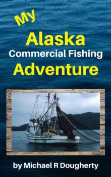 My Alaska Commercial Fishing Adventure