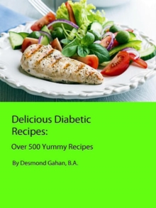 Delicious Diabetic Recipes:  Over 500 Yummy Recipes