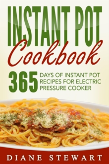 Instant Pot Cookbook: 365 Days Of Instant Pot Recipes For Electric Pressure Cooker