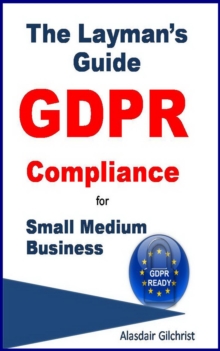 Layman's Guide GDPR Compliance for Small Medium Business