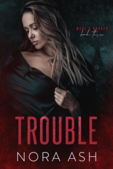 Trouble : Made & Broken, #3