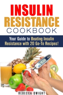 Insulin Resistance Cookbook: Your Guide to Beating Insulin Resistance with 20 Go-To Recipes!