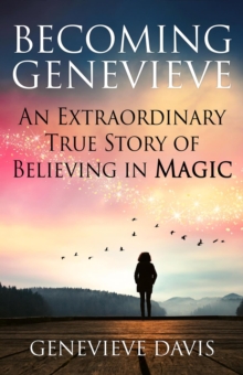 Becoming Genevieve: An Extraordinary True Story of Believing in Magic