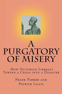 Purgatory of Misery: How Victorian Liberals Turned a Crisis into a Disaster