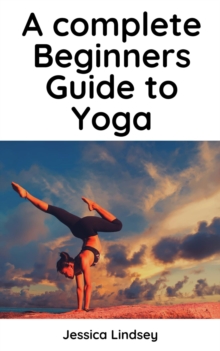 Complete Beginners Guide to Yoga