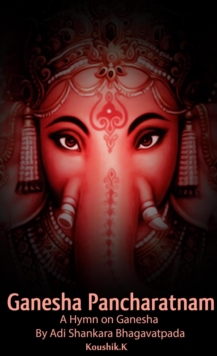 Ganesha Pancharatnam : A hymn on Ganesha by Shankara Bhagavadpada