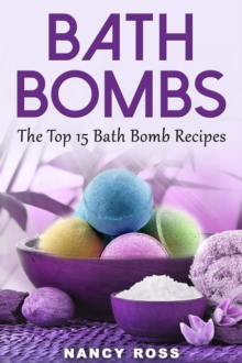 Bath Bombs: The Top 15 Bath Bomb Recipes