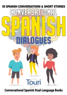 Conversational Spanish Dialogues: 50 Spanish Conversations & Short Stories : Conversational Spanish Dual Language Books, #1