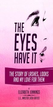 Eyes Have It: The Story of Lashes, Looks and My Love for Them