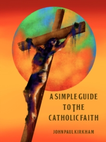 Simple Guide to the Catholic Faith