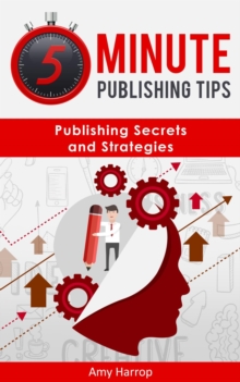 5 Minute Publishing Tips: Publishing Secrets and Strategies