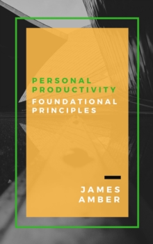 Personal Productivity: Foundational Principles