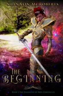 Beginning: The Daughter of Ares Chronicles : The Daughter of Ares Chronicles, #1