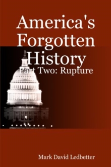 America's Forgotten History, Part Two: Rupture