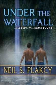 Under the Waterfall : Have Body, Will Guard, #5