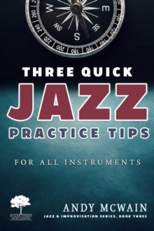 Three Quick Jazz Practice Tips: for all instruments