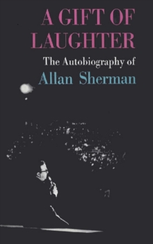 Gift of Laughter, the autobiography of Allan Sherman