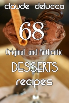 68 Original  and Authentic Desserts Recipes