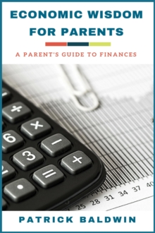 Economic Wisdom for Parents: A Parent's Guide to Finances