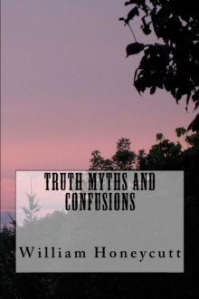 Truth, Myths, and Confusions : Volume I