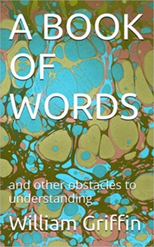 Book of Words: and other obstacles to understanding