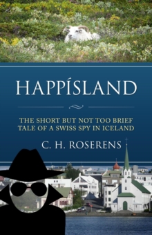 Happisland: The Short but not too Brief Tale of a Swiss Spy in Iceland : Swiceland, #1