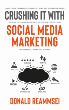 Crush It with Social Media Marketing: Discover Top Entrepreneur Viral Network and SEO Strategies for YouTube, Instagram, Facebook, Twitter While Advertising Your Personal Brand and Business