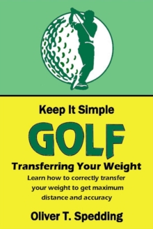 Keep it Simple Golf - Transferring the Weight : Keep it Simple Golf, #2