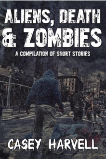 Aliens, Death & Zombies- A Compilation of Short Stories