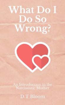 What Do I Do So Wrong?: An Introduction to the Narcissistic Mother