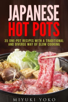 Japanese Hot Pots: 35 One-Pot Recipes with a Traditional and Diverse Way of Slow Cooking