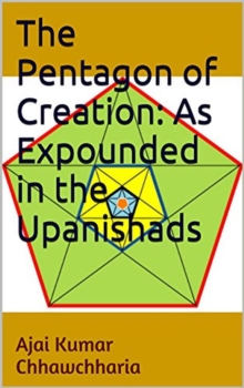 Pentagon of Creation: As Expounded in the Upanishads