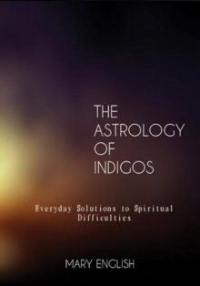 Astrology of Indigos, Everyday Solutions to Spiritual Difficulties