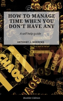 How to Manage Time When You Don't Have Any.