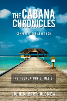 Cabana Chronicles Conversations About God The Foundation of Belief