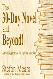 30-Day Novel and Beyond! A Training Program for Aspiring Novelists