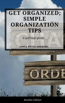 Get Organized; Simple Organization Tips