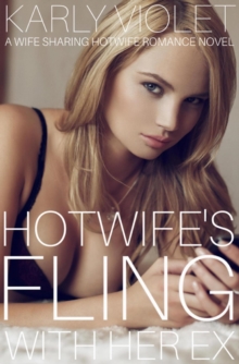 Hotwife's Fling With An Ex - A Wife Sharing Hotwife Romance Novel