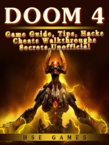 Doom 4 Game Guide, Tips, Hacks Cheats Walkthroughs Secrets, Unofficial