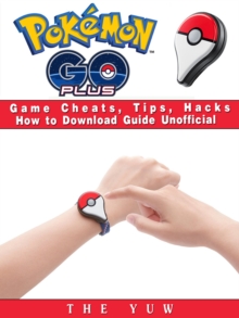 Pokemon Go Plus Game Cheats, Tips, Hacks How to Download Unofficial