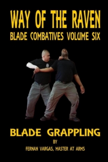 Way of the Raven Blade Combative Volume Six : Blade Grappling