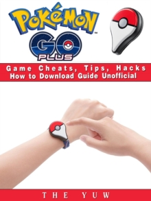 Pokemon Go Plus Game Cheats, Tips, Hacks How to Download Unofficial