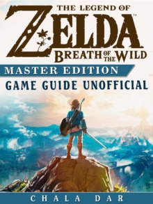 The Legend of Zelda Breath of the Wild Master Edition Game Guide Unofficial