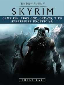 Elder Scrolls V Skyrim Game PS4, Xbox One, Cheats, Tip Strategies Unofficial