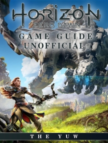 Horizon Zero Dawn Game Guide Unofficial