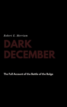 Dark December : The Full Account of the Battle of the Bulge
