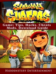 Subway Surfers Game : Tips, Hacks, Cheats, Mods, Download Guide