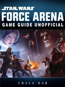 Star Wars Force Arena Game Guide Unofficial